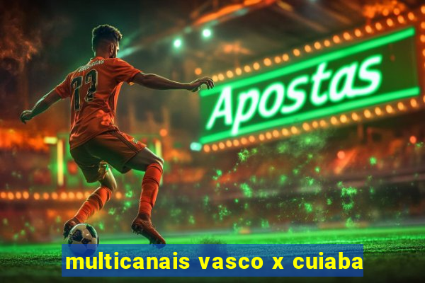 multicanais vasco x cuiaba